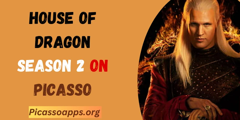 house of dragon season 2 on picasso app